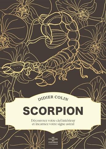 Couverture du livre « Scorpion : Découvrez votre ciel intérieur et incarnez votre signe astral » de Didier Colin aux éditions First