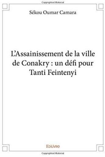 Couverture du livre « L assainissement de la ville de conakry : un defi pour tanti feintenyi » de Sekou Oumar Camara aux éditions Edilivre