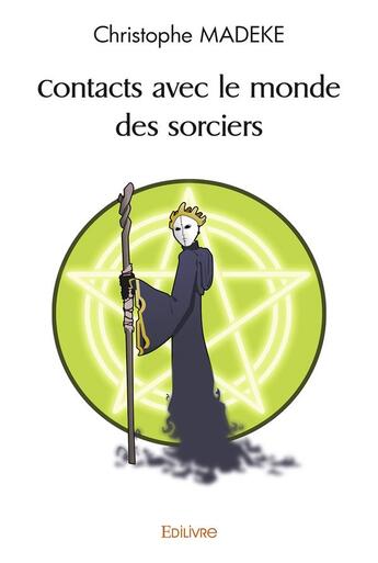 Couverture du livre « Contacts avec le monde des sorciers » de Madeke Christophe aux éditions Edilivre