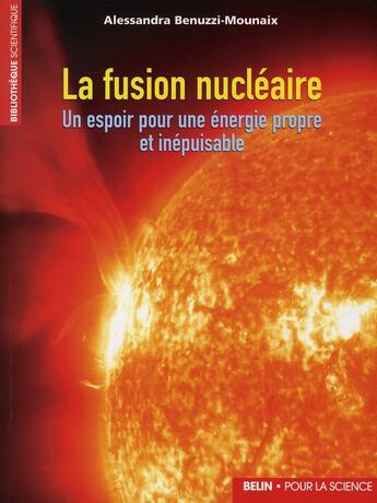 Couverture du livre « La fusion nucléaire ; un espoir pour une énergie propre et inépuisable » de Benuzzi-Mounaix A. aux éditions Belin