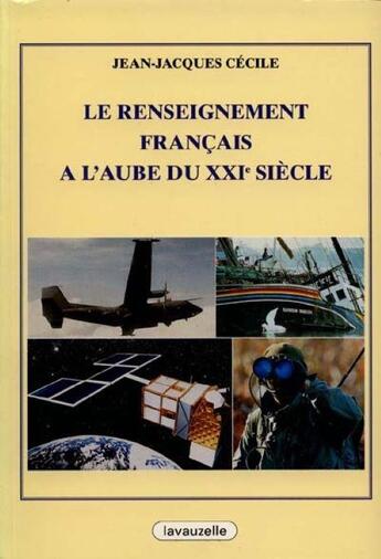 Couverture du livre « Le renseignement français à l'aube du 21e siècle » de Jean-Jacques Cecile aux éditions Lavauzelle