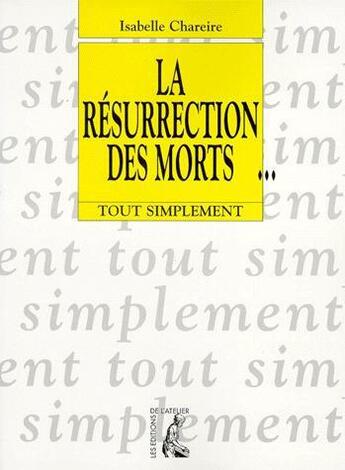 Couverture du livre « La resurrection des morts » de Isabelle Chapeire aux éditions Editions De L'atelier