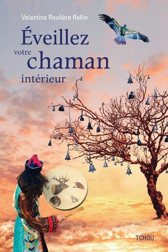 Couverture du livre « Éveillez votre chaman intérieur » de Valentina Rouliere Rollin aux éditions Tchou