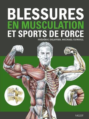 Couverture du livre « Blessures en musculation et sports de force » de Frederic Delavier et Michael Gundill aux éditions Vigot