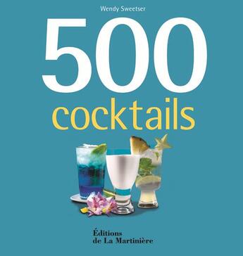 Couverture du livre « 500 cocktails » de Wendy Sweetser aux éditions La Martiniere