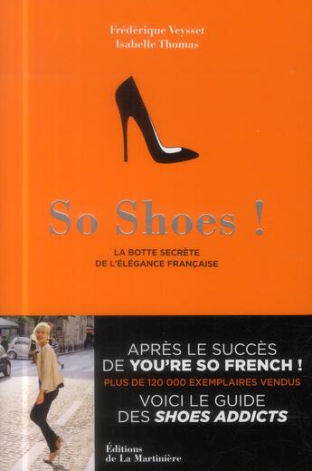 Couverture du livre « So shoes ; la botte secrète de l'élégance française » de Isabelle Thomas et Frederique Veysset et Clement Dezelus aux éditions La Martiniere