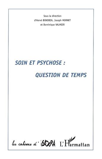 Couverture du livre « Soin et psychose : question de temps » de Joseph Mornet et Herve Bokobza et Dominique Valmier aux éditions L'harmattan