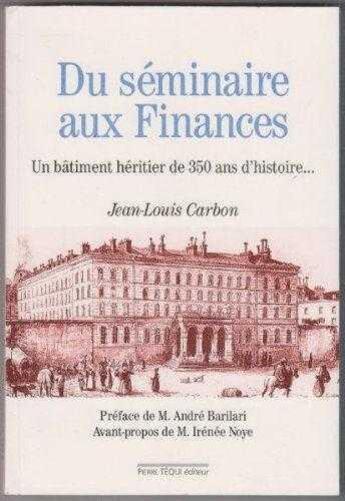 Couverture du livre « Du seminaire aux finances, un batiment heritier de 350 ans d'histoire » de  aux éditions Tequi