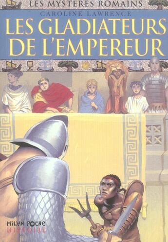 Couverture du livre « Les mystères romains T.8 ; les gladiateurs de l'Empereur » de Caroline Lawrence aux éditions Milan