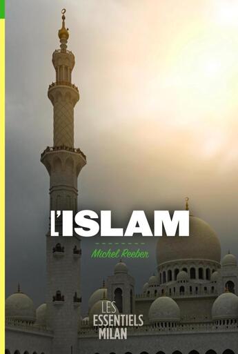 Couverture du livre « L'Islam » de Michel Reeber aux éditions Milan