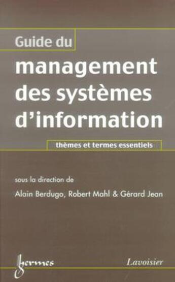 Couverture du livre « Guide du management des systemes d'information : themes et termes essentiels » de Alain Berdugo aux éditions Hermes Science Publications