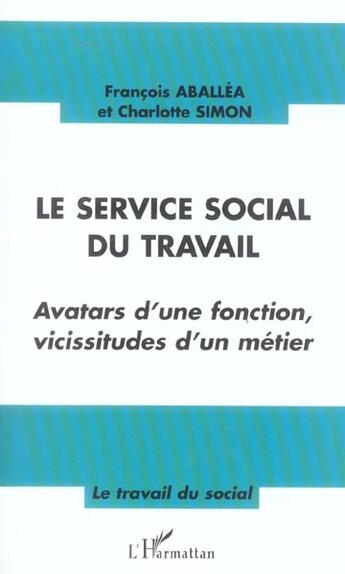 Couverture du livre « Le service social du travail : Avatars d'une fonction, vicissitudes d'un métier » de François Aballéa et Charlotte Simon aux éditions L'harmattan