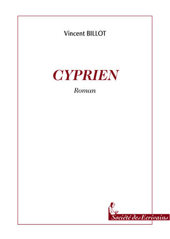 Couverture du livre « Cyprien » de Vincent Billot aux éditions Societe Des Ecrivains