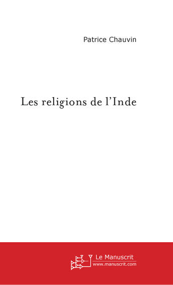 Couverture du livre « Les religions de l'Inde » de Patrice Chauvin aux éditions Le Manuscrit