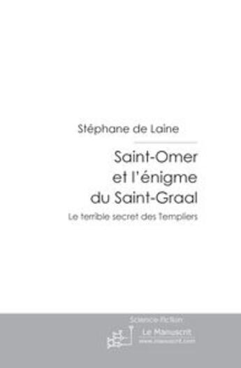 Couverture du livre « Saint-Omer et l'énigme du Saint-Graal » de Stéphane De Laine aux éditions Le Manuscrit