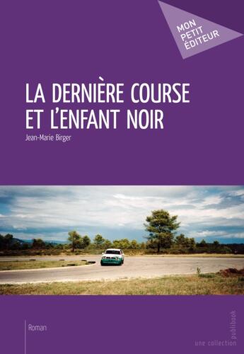 Couverture du livre « La dernière course et l'enfant noir » de Jean-Marie Birger aux éditions Publibook