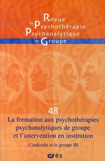 Couverture du livre « La formation aux psychothérapies psychanalytiques de groupe et l'intervention en institution » de  aux éditions Eres