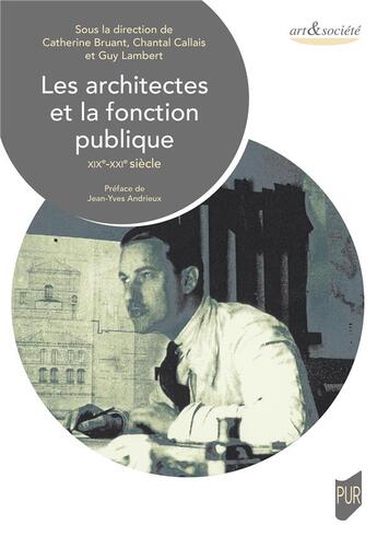 Couverture du livre « Les architectes et la fonction publique : XIXe-XXIe siècle » de Chantal Callais et Guy Lambert et Catherine Bruant aux éditions Pu De Rennes