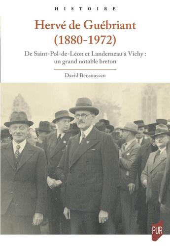 Couverture du livre « Hervé de Guébriant (1880 1972) : De Saint-Pol-de-Léon et Landerneau à Vichy : un grand notable breton » de David Bensoussan aux éditions Pu De Rennes