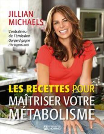 Couverture du livre « Les recettes pour maîtrisez votre métabolisme » de Jillian Michaels aux éditions Editions De L'homme