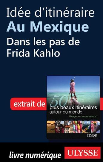 Couverture du livre « Idée d'itinéraire au Mexique : dans les pas de Frida Kahlo » de  aux éditions Ulysse