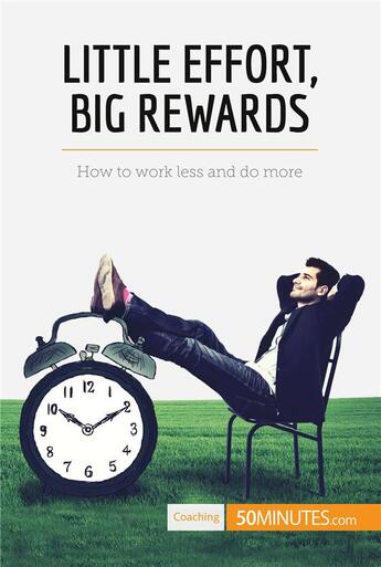 Couverture du livre « Little effort, big rewards : how to work less and do more » de  aux éditions 50minutes.com