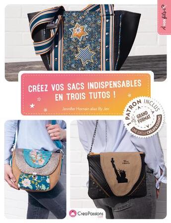 Couverture du livre « Créez vos sacs indispensables en trois tutos ! » de Jennifer Hornain aux éditions Creapassions.com