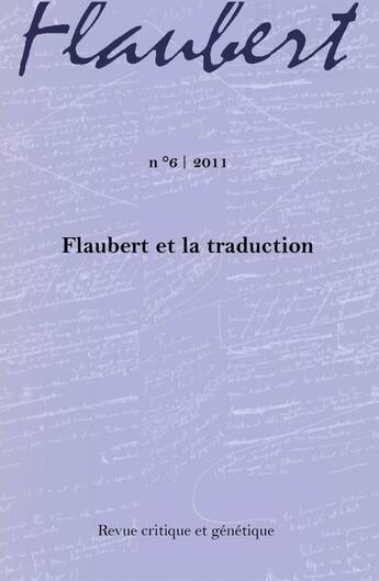 Couverture du livre « REVUE CRITIQUE ET GENETIQUE T.6 ; Flaubert et la traduction » de Revue Critique Et Genetique aux éditions Institut Des Textes & Manuscrits Moderne