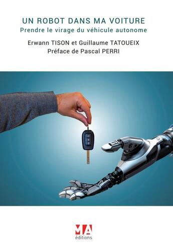 Couverture du livre « UN ROBOT DANS MA VOITURE : PRENDRE LE VIRAGE DE LA VOITURE AUTONOME » de Tison/Tatoueix aux éditions Ma