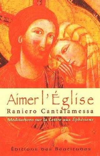Couverture du livre « Aimer l'église ; méditations sur la lettre aux éphésiens » de Raniero Cantalamessa aux éditions Des Beatitudes