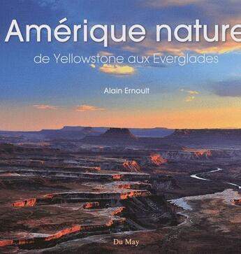 Couverture du livre « Amérique nature ; de Yellowstone aux Everglades » de Alain Ernoult aux éditions Du May