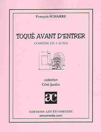 Couverture du livre « Toqué avant d'entrer ; comédie en trois actes » de Francois Scharre aux éditions Art Et Comedie