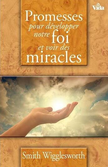 Couverture du livre « Promesses pour développer notre foi et voir des miracles » de Smith Wigglesworth aux éditions Vida