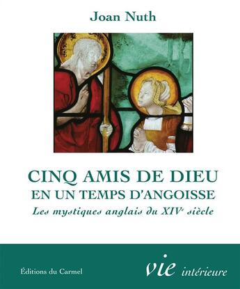 Couverture du livre « Imagination et vie intérieure ; cinq amis de Dieu en un temps d'angoisse ; les mystiques anglais du XIVe siècle » de Joan Nuth aux éditions Carmel