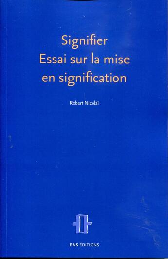 Couverture du livre « Signifier - essai sur la mise en signification » de Robert Nicolai aux éditions Ens Lyon