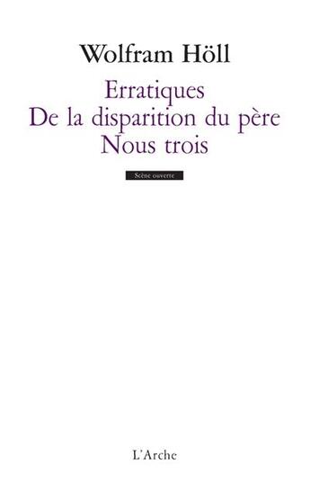 Couverture du livre « Erratiques ; de la disparition du père ; nous trois » de Wolfram Holl aux éditions L'arche