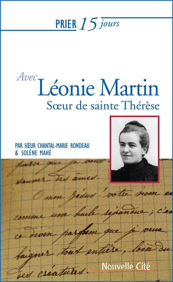 Couverture du livre « Prier 15 jours avec... Tome 184 : Léonie Martin, soeur de Sainte Thérèse » de Marie-Chantal Rondeau et Solene Mahe aux éditions Nouvelle Cite