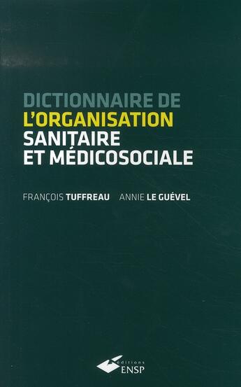 Couverture du livre « Dictionnaire de l'organisation sanitaire et médicosociale » de Le Guevel/Tuffreau aux éditions Ehesp