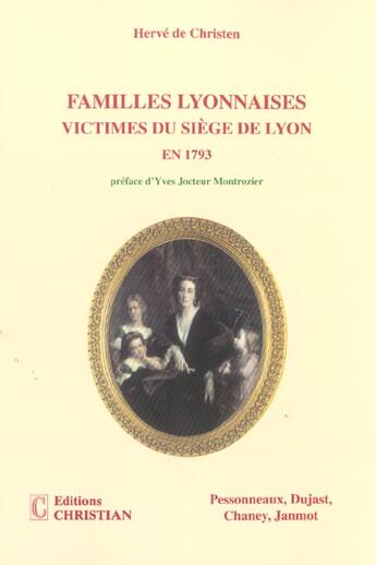 Couverture du livre « Familles lyonnaises, victimes du siège de Lyon en 1793 » de Herve De Christen aux éditions Christian