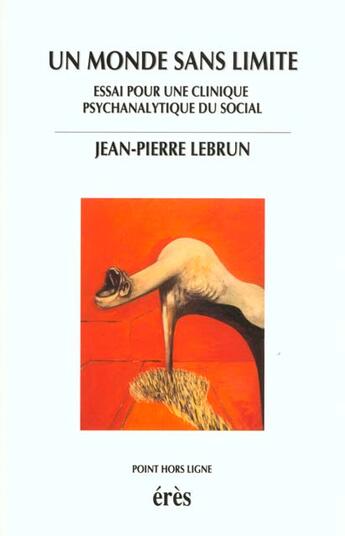 Couverture du livre « Un monde sans limite suivi de malaise dans la subjectivation » de Jean-Pierre Lebrun aux éditions Eres