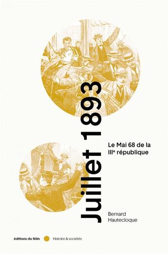 Couverture du livre « Juillet 1893 ; le Mai 68 de la IIIe république » de Bernard Hautecloque aux éditions Felin