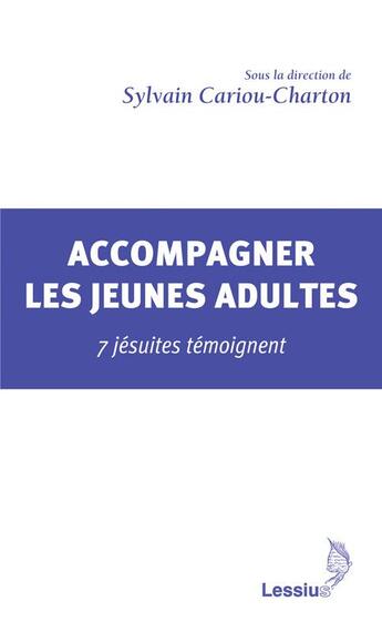 Couverture du livre « Accompagner les jeunes adultes ; 7 jésuites témoignent » de Sylvain Cariou-Charton aux éditions Lessius