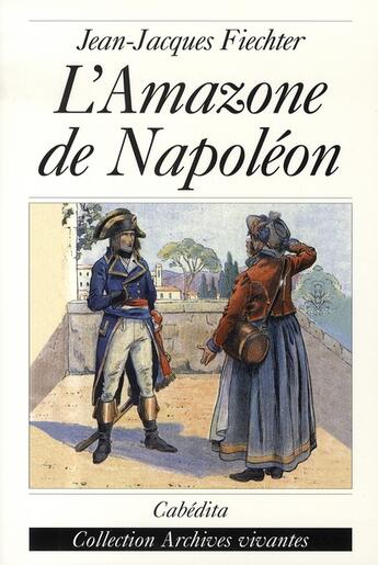 Couverture du livre « L'amazone de napoléon » de Jean-Jacques Fiechter aux éditions Cabedita