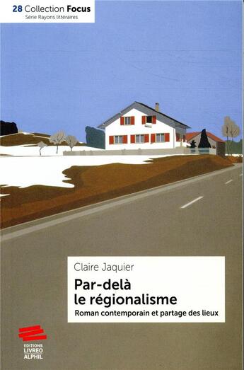 Couverture du livre « Par delà le régionalisme ; roman contemporain et partagé des lieux » de Claire Jaquier aux éditions Livreo Alphil