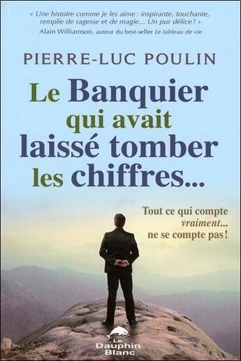 Couverture du livre « Le banquier qui avait laissé tomber les chiffres... » de Pierre-Luc Poulin aux éditions Dauphin Blanc