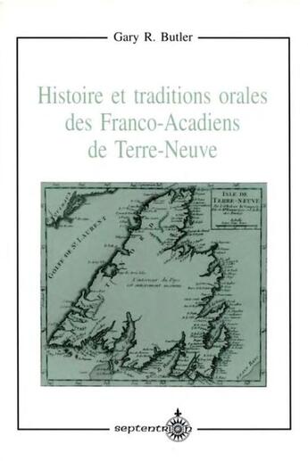 Couverture du livre « Histoire et traditions orales des Franco-Acadiens de Terre-Neuve » de Gary Reginald Butler aux éditions Septentrion