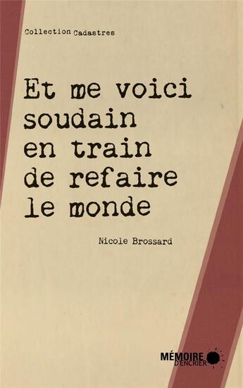 Couverture du livre « Et me voici soudain en train de refaire le monde » de Nicole Brossard aux éditions Memoire D'encrier