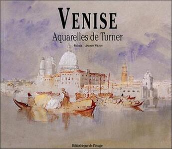 Couverture du livre « Venise. aquarelles de turner » de Wilton A. aux éditions Bibliotheque De L'image