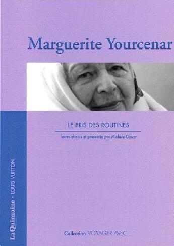 Couverture du livre « VOYAGER AVEC ; Marguerite Yourcenar ; les bris des routines » de Michele Goslar et Marguerite Yourcenar aux éditions Louis Vuitton