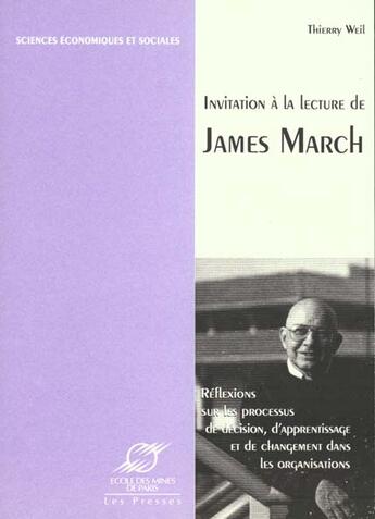 Couverture du livre « Invitation a la lecture de james march - reflexions sur les processus de decision, d'apprentissage » de Thierry Weil aux éditions Presses De L'ecole Des Mines